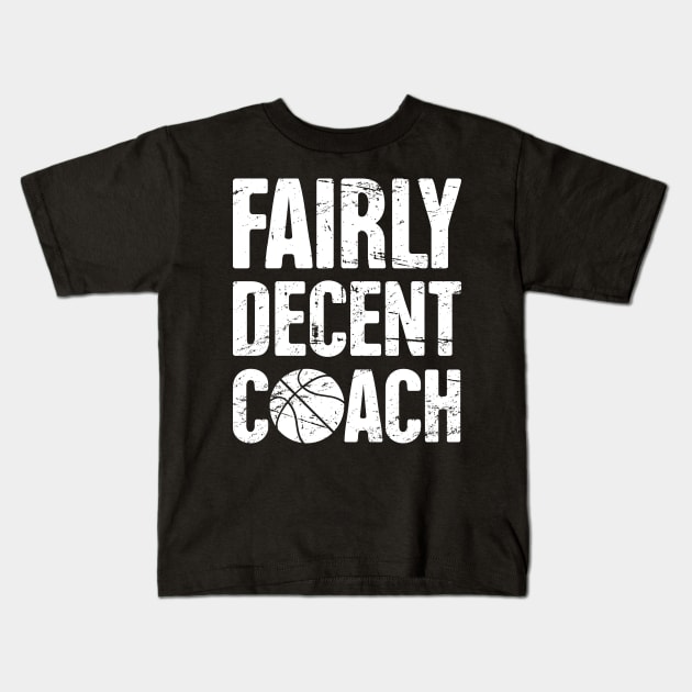 Fairly Decent Basketball Coach Kids T-Shirt by MeatMan